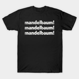 Mandelbaum - Mandelbaum - Mandelbaum! Retro Izzy Mandelbaum Quote Tribute T-Shirt